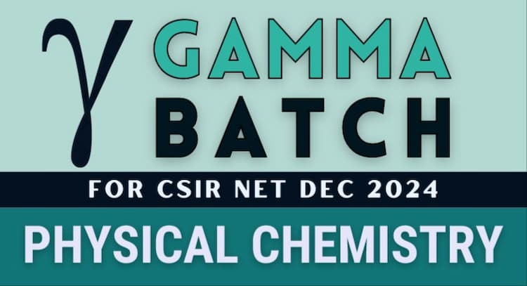 course | Gamma Batch for CSIR NET Dec 2024 (PHYSICAL CHEMISTRY)